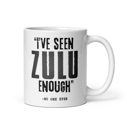 "I've Watched ZULU Enough" - No One Ever (White mug)